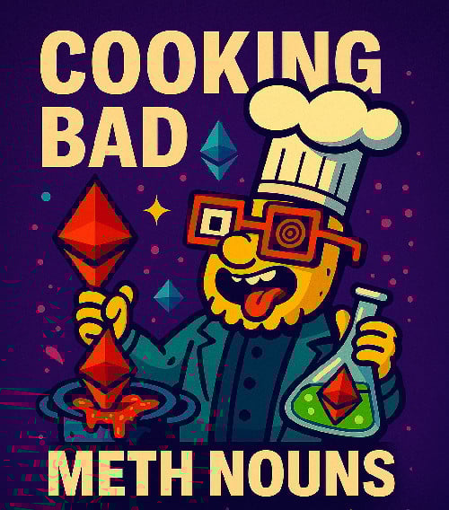 Cooking Bad: My mETH Nouns Metamorphosis